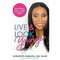 Live and Look Younger: A Dermatologist's Guide to Youthful Skin and Ageless Beauty Live and Look Younger: A Dermatologist's Guide to Youthful Skin and Ageless Beauty Kindle Paperback