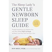 The Sleep Lady®'s Gentle Newborn Sleep Guide: Trusted Solutions for Getting You and Your Baby FAST to Sleep Without Leaving Them to Cry It Out The Sleep Lady®'s Gentle Newborn Sleep Guide: Trusted Solutions for Getting You and Your Baby FAST to Sleep Without Leaving Them to Cry It Out Paperback Audible Audiobook Kindle Audio CD