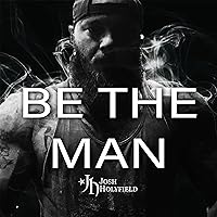 Be the Man: How to Reclaim Your Confidence & Win the War Against Mediocrity Be the Man: How to Reclaim Your Confidence & Win the War Against Mediocrity Audible Audiobook Paperback Kindle