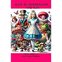 Alice in Wonderland The Play Alice in Wonderland The Play Hardcover Paperback