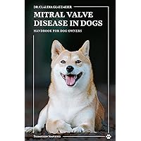 Mitral Valve Disease in Dogs: Handbook for dog owners Mitral Valve Disease in Dogs: Handbook for dog owners Kindle Hardcover Paperback