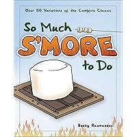 So Much S'more to Do: Over 50 Variations of the Campfire Classic (Fun & Simple Cookbooks) So Much S'more to Do: Over 50 Variations of the Campfire Classic (Fun & Simple Cookbooks) Paperback Kindle Audible Audiobook Hardcover