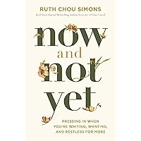 Now and Not Yet: Pressing in When You’re Waiting, Wanting, and Restless for More Now and Not Yet: Pressing in When You’re Waiting, Wanting, and Restless for More Hardcover Audible Audiobook Kindle Paperback