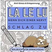 LA LE LU, WENN DICH EINER NERVT - SCHLAG ZU: Anti-Stress & Entspannung Malbuch für Erwachsene: albuch für Erwachsene | 40 Passiv-Aggressive Motive | ... | Entspannung, Relax (German Edition) LA LE LU, WENN DICH EINER NERVT - SCHLAG ZU: Anti-Stress & Entspannung Malbuch für Erwachsene: albuch für Erwachsene | 40 Passiv-Aggressive Motive | ... | Entspannung, Relax (German Edition) Paperback