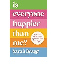 Is Everyone Happier Than Me?: An Honest Guide to the Questions That Keep You Up at Night Is Everyone Happier Than Me?: An Honest Guide to the Questions That Keep You Up at Night Paperback Audible Audiobook Kindle