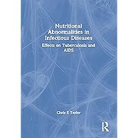 Nutritional Abnormalities in Infectious Diseases: Effects on Tuberculosis and AIDS Nutritional Abnormalities in Infectious Diseases: Effects on Tuberculosis and AIDS Kindle Paperback