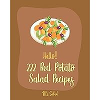 Hello! 222 Red Potato Salad Recipes: Best Red Potato Salad Cookbook Ever For Beginners [Black Bean Recipe, Green Bean Recipe, Egg Salad Recipes, Mashed ... Cookbook, Cucumber Salad Recipe] [Book 1] Hello! 222 Red Potato Salad Recipes: Best Red Potato Salad Cookbook Ever For Beginners [Black Bean Recipe, Green Bean Recipe, Egg Salad Recipes, Mashed ... Cookbook, Cucumber Salad Recipe] [Book 1] Kindle Paperback