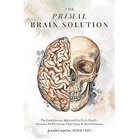 The Primal Brain Solution: The Evolutionary Approach to Brain Health: Increase Performance, Heal Injury & Avoid Disease The Primal Brain Solution: The Evolutionary Approach to Brain Health: Increase Performance, Heal Injury & Avoid Disease Paperback Kindle
