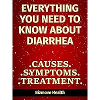 Everything you need to know about Diarrhea: Causes, Symptoms, Treatment Everything you need to know about Diarrhea: Causes, Symptoms, Treatment Kindle Paperback