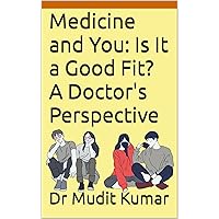 Medicine and You: Is It a Good Fit? A Doctor's Perspective Medicine and You: Is It a Good Fit? A Doctor's Perspective Kindle Hardcover Paperback