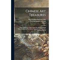 Chinese Art Treasures; a Selected Group of Objects From the Chinese National Palace Museum and the Chinese National Central Museum, Taichung, Taiwan Chinese Art Treasures; a Selected Group of Objects From the Chinese National Palace Museum and the Chinese National Central Museum, Taichung, Taiwan Hardcover Paperback