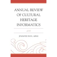 Annual Review of Cultural Heritage Informatics: 2015 Annual Review of Cultural Heritage Informatics: 2015 Hardcover Kindle