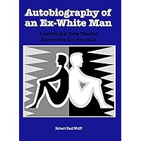 Autobiography of an Ex-White Man: Learning a New Master Narrative for America Autobiography of an Ex-White Man: Learning a New Master Narrative for America Paperback Kindle Hardcover