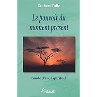 Le pouvoir du moment présent: Guide d'éveil spirituel (French Edition)