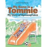 My Name is Tommie: My Story of Hydrocephalus My Name is Tommie: My Story of Hydrocephalus Hardcover Kindle