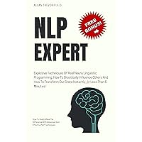 NLP EXPERT - Explosive Techniques Of Real Neuro Linguistic Programming. How To Drastically Influence Others And How To Transform Our State Instantly, ¡In ... Dark Psychology and Manipulation Book 2) NLP EXPERT - Explosive Techniques Of Real Neuro Linguistic Programming. How To Drastically Influence Others And How To Transform Our State Instantly, ¡In ... Dark Psychology and Manipulation Book 2) Kindle Paperback
