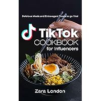TikTok Cookbook for Influencers: Delicious Meals and Extravagant Treats to go Viral TikTok Cookbook for Influencers: Delicious Meals and Extravagant Treats to go Viral Paperback Kindle