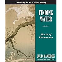 Finding Water: The Art of Perseverance (Artist's Way) Finding Water: The Art of Perseverance (Artist's Way) Paperback Kindle Hardcover