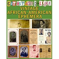 Cut Out and Collage Vintage African-American Ephemera: Black History Images for Scrapbooking, Art Prints, Junk Journals…