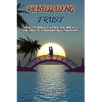 Rebuilding Trust: How To Rebuild After The Breach And Create Stronger Relationships