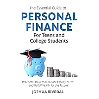 The Essential Guide to Personal Finance for Teens and College Students: Practical Hacks to Eliminate Money-Stress and Build Wealth for the Future The Essential Guide to Personal Finance for Teens and College Students: Practical Hacks to Eliminate Money-Stress and Build Wealth for the Future Kindle Audible Audiobook Paperback