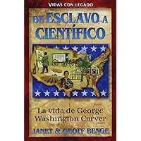 George Washington Carver (Spanish Edition) De esclavo a cientifico - La vida de George Washington Carver (Vidas con legado) George Washington Carver (Spanish Edition) De esclavo a cientifico - La vida de George Washington Carver (Vidas con legado) Paperback