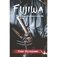 Fujiwa entre a vingança e o perdão (Portuguese Edition)