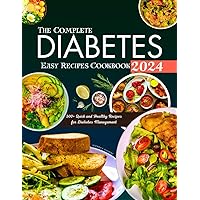 The Complete Diabetes Easy Recipes Cookbook 2024: 500+ Quick and Healthy Recipes for Diabetes Management The Complete Diabetes Easy Recipes Cookbook 2024: 500+ Quick and Healthy Recipes for Diabetes Management Paperback Kindle