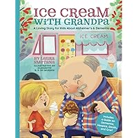 Ice Cream with Grandpa: A Loving Story for Kids About Alzheimer’s & Dementia Ice Cream with Grandpa: A Loving Story for Kids About Alzheimer’s & Dementia Paperback Kindle Hardcover