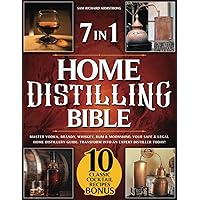 Home Distilling Bible: [ 7 in 1 ] Master Vodka, Brandy, Whiskey, Rum & Moonshine: Your Safe & Legal Home Distillery Guide. Transform into an Expert Distiller Today! Home Distilling Bible: [ 7 in 1 ] Master Vodka, Brandy, Whiskey, Rum & Moonshine: Your Safe & Legal Home Distillery Guide. Transform into an Expert Distiller Today! Paperback