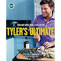 Tyler's Ultimate: Brilliant Simple Food to Make Any Time: A Cookbook Tyler's Ultimate: Brilliant Simple Food to Make Any Time: A Cookbook Hardcover Kindle Paperback