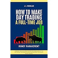 How to Make Day Trading a Full-time Job How to Make Day Trading a Full-time Job Kindle Paperback Hardcover