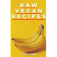 Raw Vegan Recipes: A simple guide for improving energy, mental clarity, weight management, superfoods, herbs, and total body nourishment with the use of organic plants. (Raw Food) Raw Vegan Recipes: A simple guide for improving energy, mental clarity, weight management, superfoods, herbs, and total body nourishment with the use of organic plants. (Raw Food) Kindle Paperback