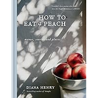 How to Eat a Peach: Menus, Stories and Places How to Eat a Peach: Menus, Stories and Places Hardcover Kindle