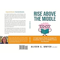 Rise Above the Middle: 12 High Impact Study Strategies for Success in Middle School and Beyond