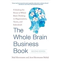 The Whole Brain Business Book, Second Edition: Unlocking the Power of Whole Brain Thinking in Organizations, Teams, and Individuals The Whole Brain Business Book, Second Edition: Unlocking the Power of Whole Brain Thinking in Organizations, Teams, and Individuals Hardcover Kindle