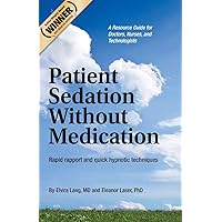 Patient Sedation Without Medication:: Rapid rapport and quick hypnotic techniques A Resource Guide for Doctors, Nurses, and Technologists Patient Sedation Without Medication:: Rapid rapport and quick hypnotic techniques A Resource Guide for Doctors, Nurses, and Technologists Paperback Kindle