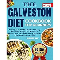 The Galveston Diet Cookbook for Beginners: Revamp Your Health: Delicious and Easy Recipes for Weight Loss, Hormonal Balance, and Anti-Inflammatory Benefits | 30-Day Meal Plan Included The Galveston Diet Cookbook for Beginners: Revamp Your Health: Delicious and Easy Recipes for Weight Loss, Hormonal Balance, and Anti-Inflammatory Benefits | 30-Day Meal Plan Included Paperback