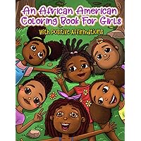 An African American Coloring Book For Girls: With Positive Affirmations: For Little Black & Brown Boss Babes With Natural Hair: With Motivational ... Included! (Black Girls Coloring Books)