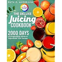The Deluxe Juicing Cookbook: 2000 Days of Invigorating Juices to Rejuvenate Your Senses｜Full Color Edition The Deluxe Juicing Cookbook: 2000 Days of Invigorating Juices to Rejuvenate Your Senses｜Full Color Edition Paperback Kindle