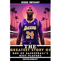 Kobe Bryant: The Greatest Story of One of Basketball's Best Players (Basketball Sport Bio Books Book 1) Kobe Bryant: The Greatest Story of One of Basketball's Best Players (Basketball Sport Bio Books Book 1) Kindle Paperback