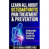 Learn All About Osteoarthritis Pain Treatment & Prevention: Authentic Medical Facts For Patients Learn All About Osteoarthritis Pain Treatment & Prevention: Authentic Medical Facts For Patients Kindle Paperback