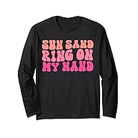 Sun Sand Drink In My Hand Ring On My Hand Bachelorette Party Long Sleeve T-Shirt