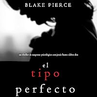 El Tipo Perfecto [The Perfect Type]: Thriller de suspense psicológico con Jessie Hunt - Libro Dos [Psychological Suspense Thriller with Jessie Hunt, Book Two] El Tipo Perfecto [The Perfect Type]: Thriller de suspense psicológico con Jessie Hunt - Libro Dos [Psychological Suspense Thriller with Jessie Hunt, Book Two] Kindle Audible Audiobook