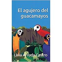 El agujero del guacamayos (Spanish Edition) El agujero del guacamayos (Spanish Edition) Kindle