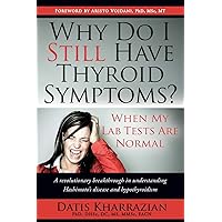 Why Do I Still Have Thyroid Symptoms? when My Lab Tests Are Normal: a Revolutionary Breakthrough in Understanding Hashimoto's Disease and Hypothyroidism Why Do I Still Have Thyroid Symptoms? when My Lab Tests Are Normal: a Revolutionary Breakthrough in Understanding Hashimoto's Disease and Hypothyroidism Paperback Audible Audiobook Kindle Library Binding