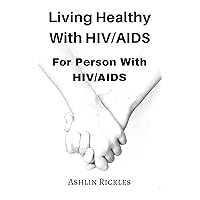 Living Healthy With HIV/AIDS For Person With HIV/AIDS