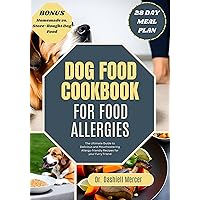 DOG FOOD COOKBOOK FOR FOOD ALLERGIES: The Ultimate Guide to Delicious and Mouthwatering Allergy-friendly Recipes for your Furry Friend (Healthy Dog Foods 4) DOG FOOD COOKBOOK FOR FOOD ALLERGIES: The Ultimate Guide to Delicious and Mouthwatering Allergy-friendly Recipes for your Furry Friend (Healthy Dog Foods 4) Kindle Hardcover