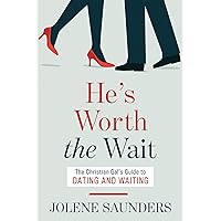 He's Worth the Wait: The Christian Gal's Guide to Dating and Waiting He's Worth the Wait: The Christian Gal's Guide to Dating and Waiting Kindle Paperback