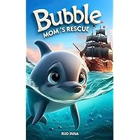 Bubble: Mom's Rescue: An enthralling and touching story about a little dolphin searching for his mother. Bubble: Mom's Rescue: An enthralling and touching story about a little dolphin searching for his mother. Kindle Paperback